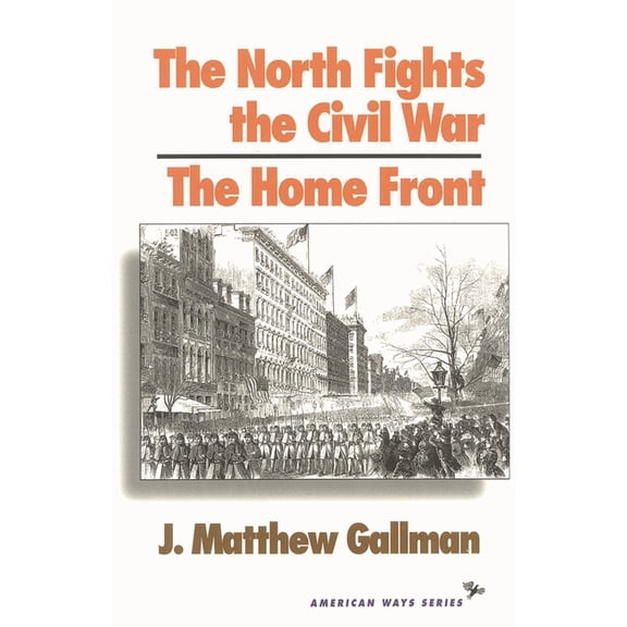 American Ways The North Fights the Civil War: The Home Front, (Paperback)