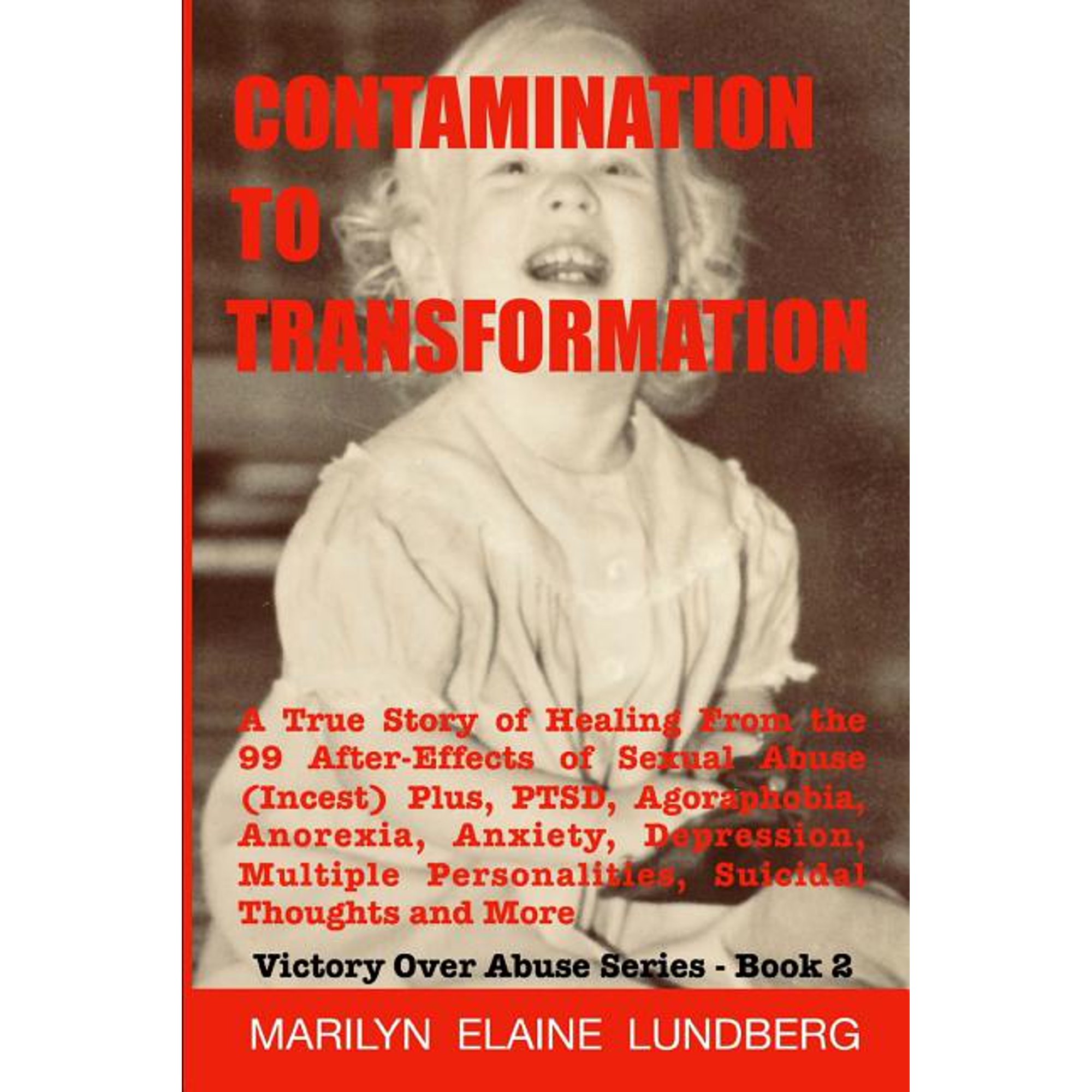 Victory Over Abuse Contamination To Transformation: A True Story of Healing From the 99 After-Effects of Sexual Abuse (Incest) Plus, PTSD, , Book 2, (Paperback)