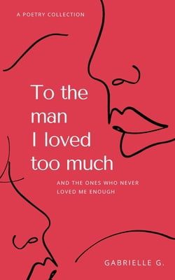 Pre-Owned To the man I loved too much: and the ones who didn't love me enough (Paperback) 1777488206 9781777488208
