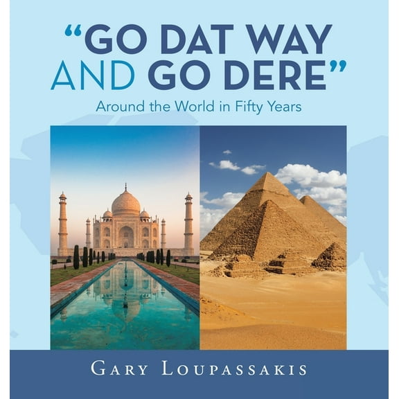 "Go Dat Way and Go Dere": Around the World in Fifty Years, (Hardcover)