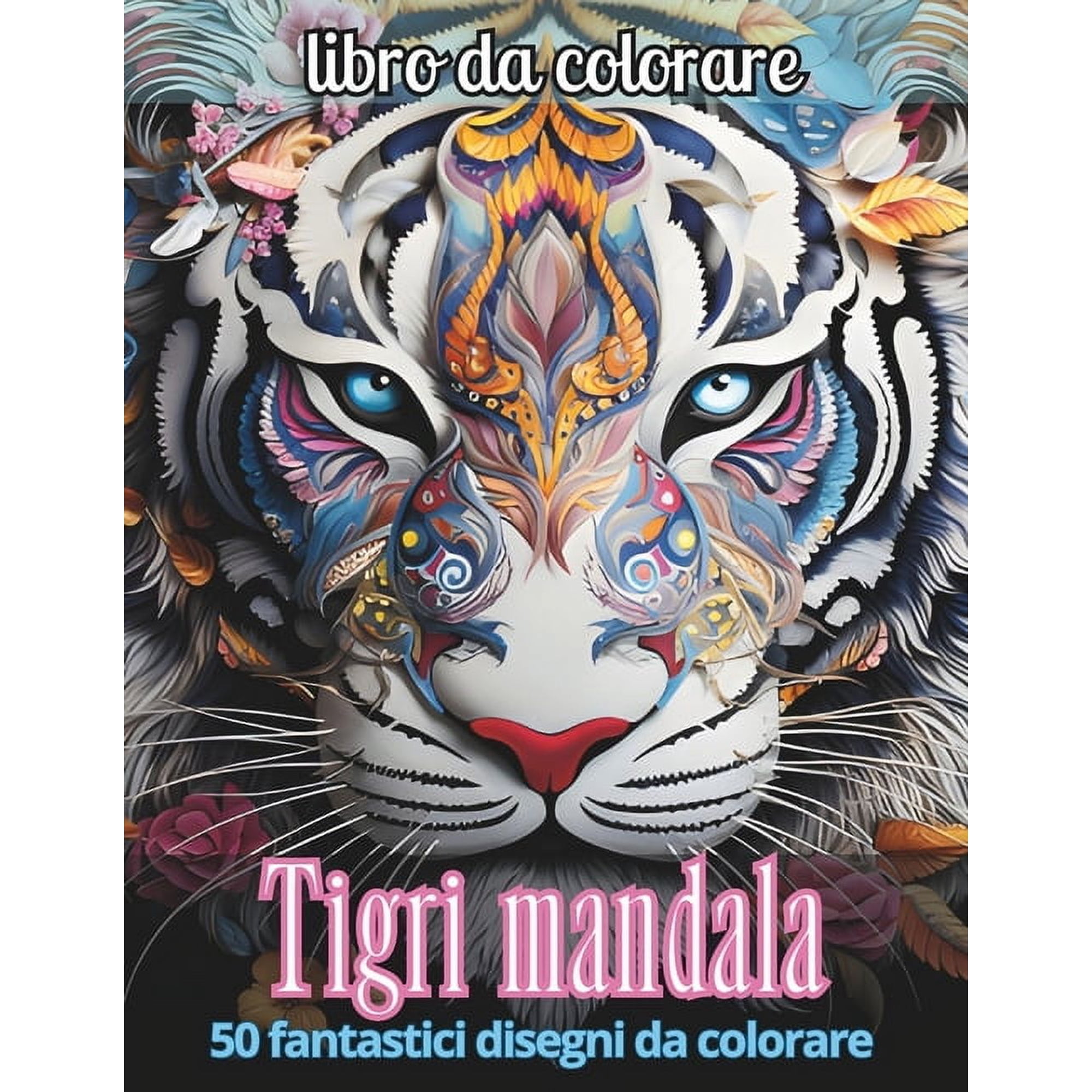 Tigri mandala: Un viaggio creativo e rilassante nel mondo dei mandala di tigri per scoprire serenit&Atilde; forza interiore e (Paperback)