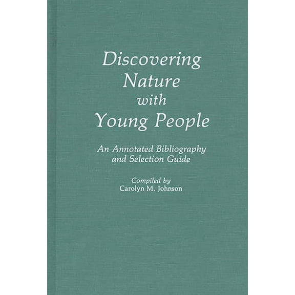 Discovering Nature with Young People: An Annotated Bibliography and Selection Guide, (Hardcover)