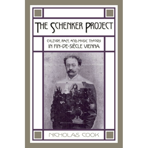 The Schenker Project: Culture, Race, and Music Theory in Fin-de-Siecle Vienna, (Paperback)