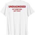 thumbnail image 1 of (On Back) Undiagnosed But Something Aint Right Funny Saying Camiseta, 1 of 2