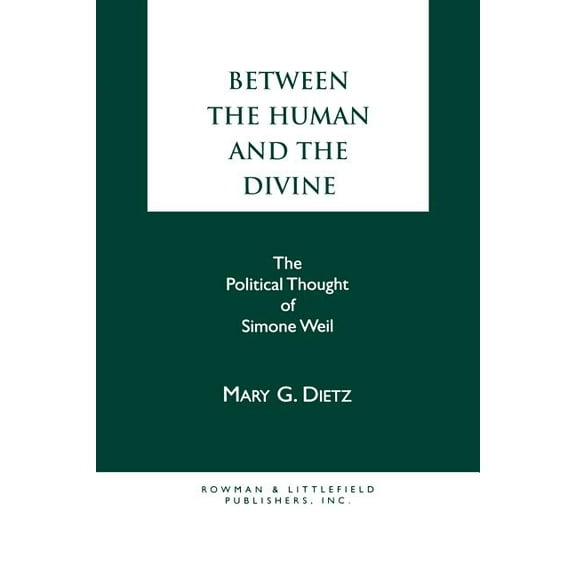 Between the Human and the Divine: The Political Thought of Simone Weil, (Paperback)