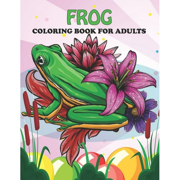 Frog Coloring Book For Adults: An Frog Coloring Book with Fun Easy, Amusement, Stress Relieving & much more For Adults, , (Paperback)