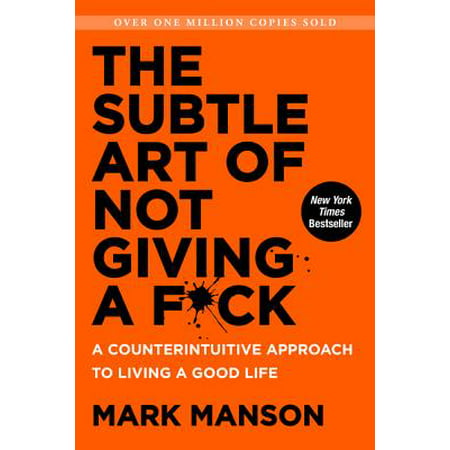 The Subtle Art of Not Giving a F*ck: A Counterintuitive Approach to Living a Good Life - Hardcover