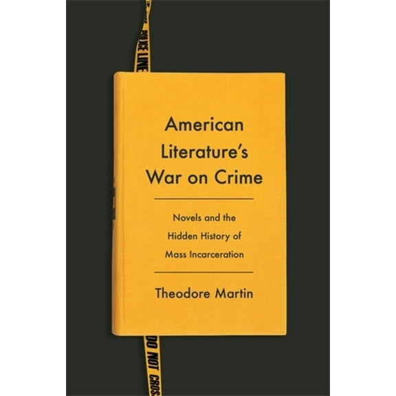 Literature Now American Literature's War on Crime: Novels and the Hidden History of Mass Incarceration, (Paperback)