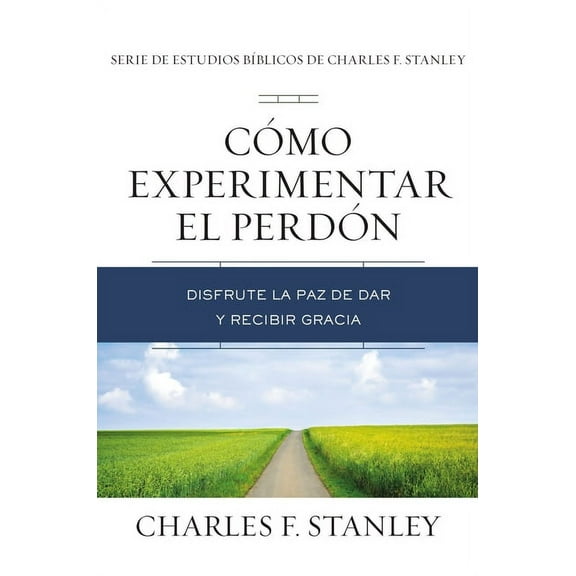 Charles F. Stanley Bible Study CÃ³mo Experimentar El PerdÃ³n: Disfrute La Paz de Dar Y Recibir Gracia, (Paperback)