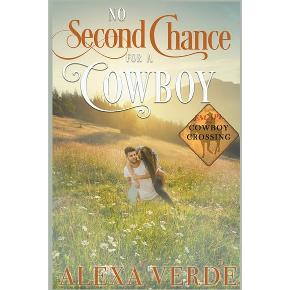 Escape to Cowboy Crossing No Second Chance for a Cowboy, Book 3, (Paperback)