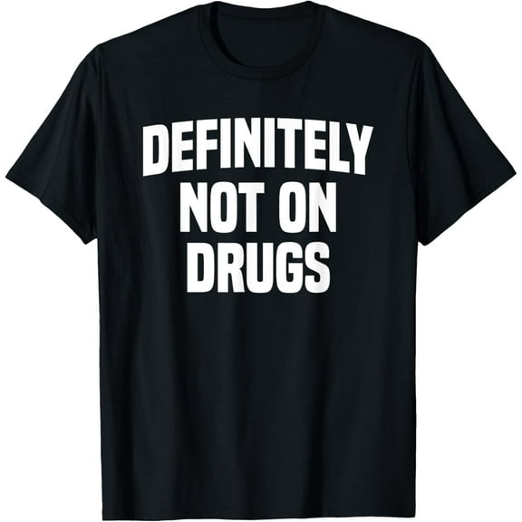 Definitely Not on Drugs T-Shirt