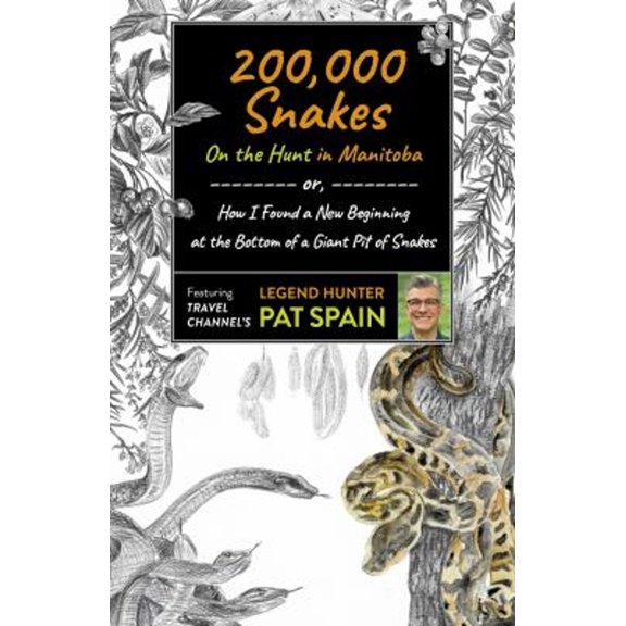 Pre-Owned 200,000 Snakes: on the Hunt in Manitoba : Or, How I Found a New Beginning at the Bottom of a Giant Pit of Snakes (Paperback) 9781789046489