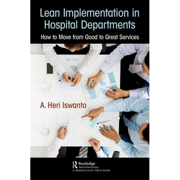 Lean Implementation in Hospital Departments: How to Move from Good to Great Services, (Paperback)