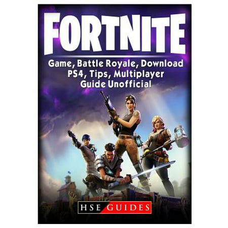 Fortnite Game Battle Royale Download Ps4 Tips Multiplayer - fortnite game battle royale download ps4 tips multiplayer guide unofficial paperback walmart com