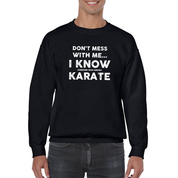Know Someone Who Knows Karate Sweatshirt Men -GoatDeals Designs, Male Small