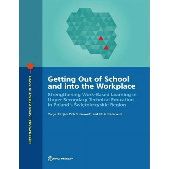 International Development in Focus Getting Out of School and into the Workplace: Strengthening Work-Based Learning in Upper Secondary Technical Education i, (Paperback)
