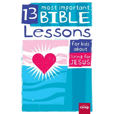 13 Most Important Bible Lessons for Kids About Living for