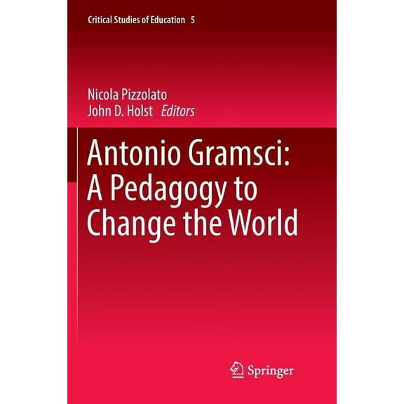 Critical Studies of Education Antonio Gramsci: A Pedagogy to Change the World, Book 5, (Paperback)