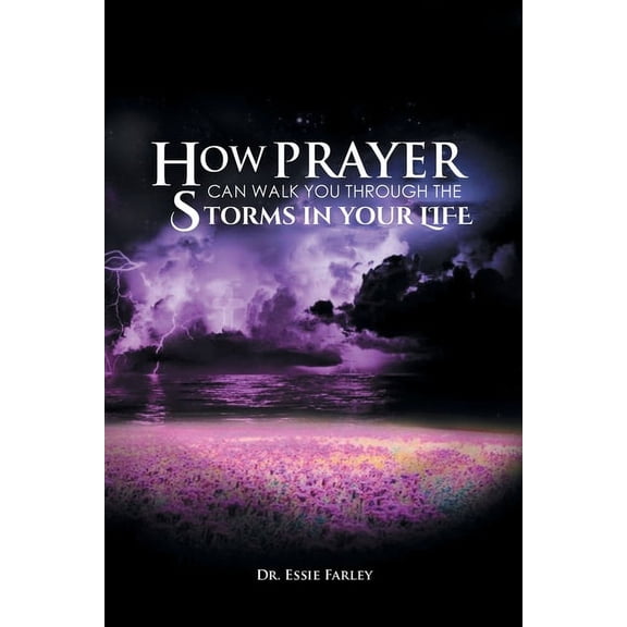 How Prayer Can Walk You Through the Storms in Your Life, (Paperback)