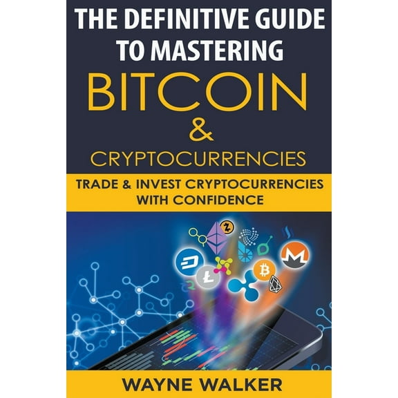 The Definitive Guide To Mastering Bitcoin & Cryptocurrencies, (Paperback)