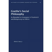 University of North Carolina Studies in Germanic Languages a: Goethe's Social Philosophy: As Revealed in Campagne in Frankreich and Belagerung Von Mainz (Paperback)