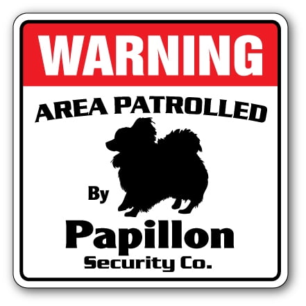PAPILLON Security Sign Area Patrolled by pet dog guard owner breed veterinarian