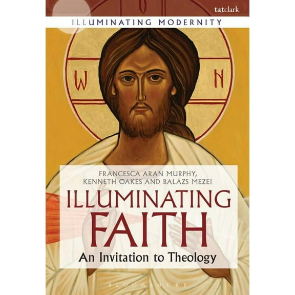 Illuminating Modernity Illuminating Faith: An Invitation to Theology, (Paperback)
