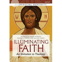 Illuminating Modernity Illuminating Faith: An Invitation to Theology, (Paperback)