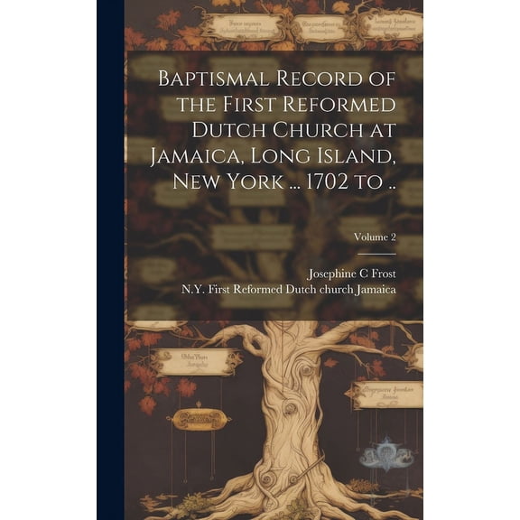 Baptismal Record of the First Reformed Dutch Church at Jamaica, Long Island, New York ... 1702 to ..; Volume 2 (Hardcover)