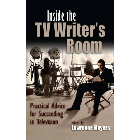 Television and Popular Culture Inside the TV Writer s Room: Practical Advice for Succeeding in Television (Hardcover)