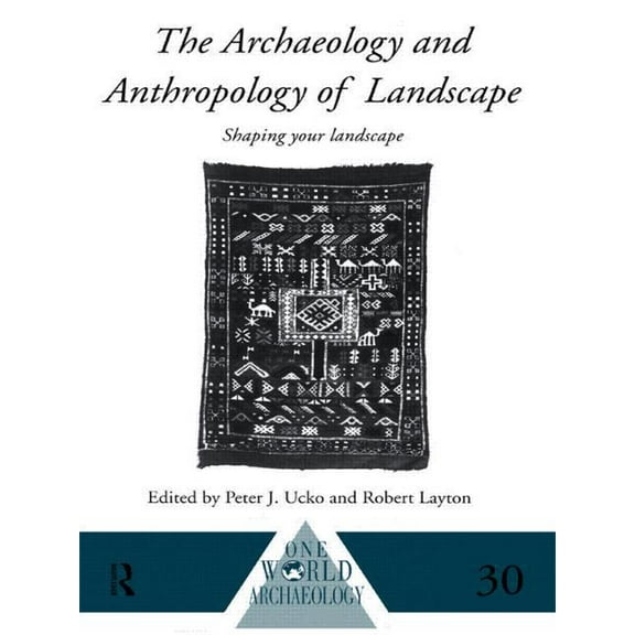 One World Archaeology The Archaeology and Anthropology of Landscape: Shaping Your Landscape, (Paperback)