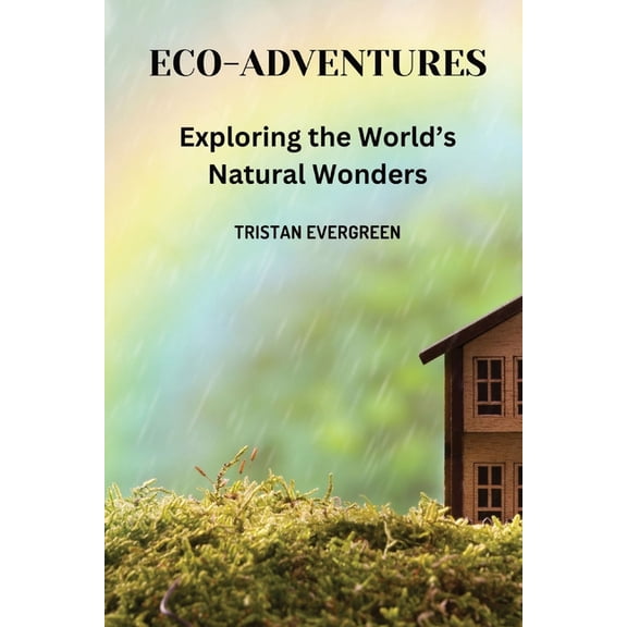 Eco-Adventures: Exploring the World's Natural Wonders, (Paperback)