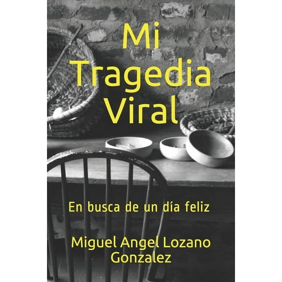Mi Tragedia Viral: En busca de un día feliz (Paperback)