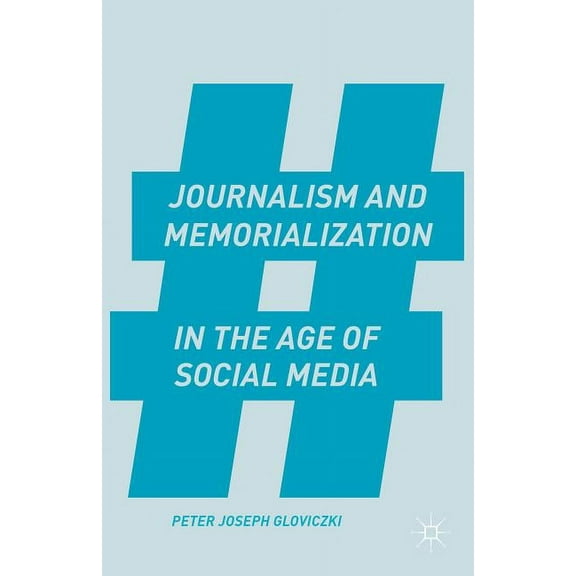 Journalism and Memorialization in the Age of Social Media, (Hardcover)