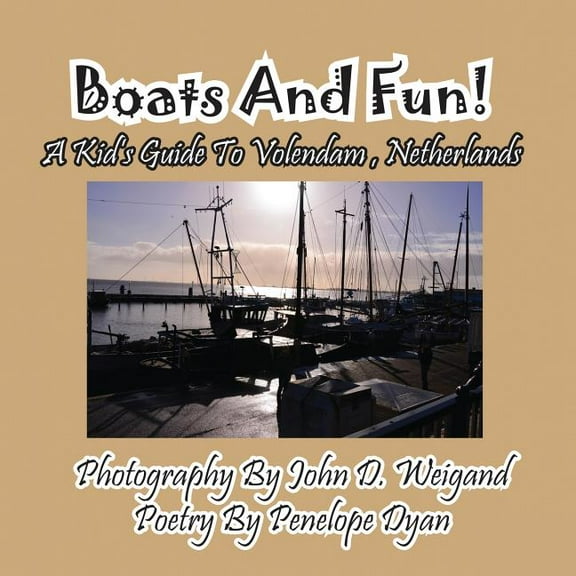 Boats And Fun! A Kid's Guide To Volendam, Netherlands, (Paperback)