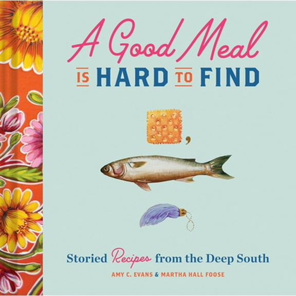 Pre-Owned A Good Meal Is Hard to Find: Storied Recipes from the Deep South (Southern Cookbook, Soul Food Cookbook) (Hardcover) 1452169780 9781452169781