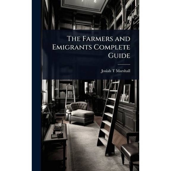 The Farmers and Emigrants Complete Guide, (Hardcover)