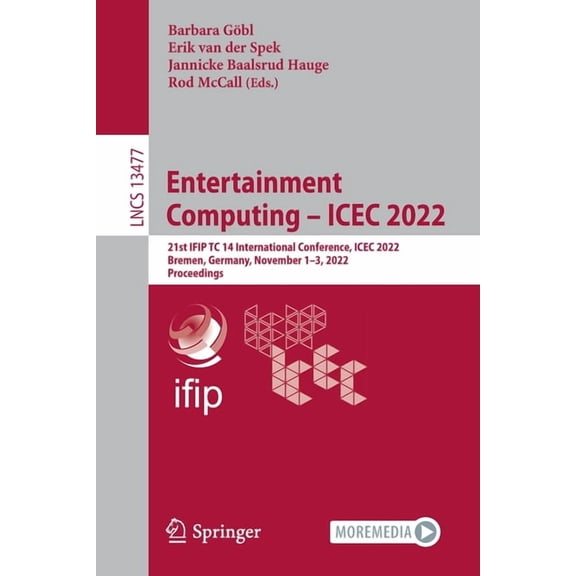 Lecture Notes in Computer Science Entertainment Computing - Icec 2022: 21st Ifip Tc 14 International Conference, Icec 2022, Bremen, Germany, November 1-3,, Book 13477, (Paperback)