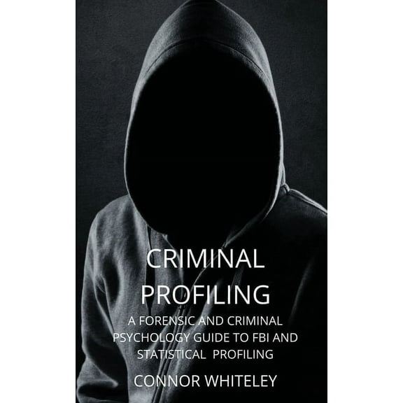 Introductory Criminal Profiling: A Forensic and Criminal Psychology Guide to FBI and Statistical Profiling, Book 27, (Paperback)