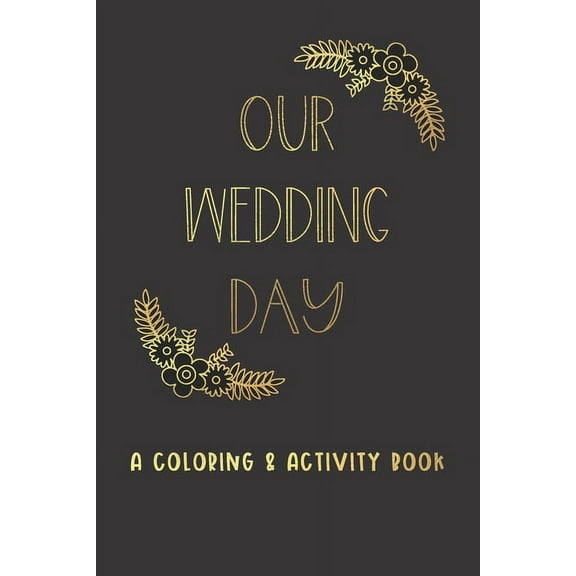 Our Wedding Day: A Coloring & Activity Book For Kids, Black & Gold Glam