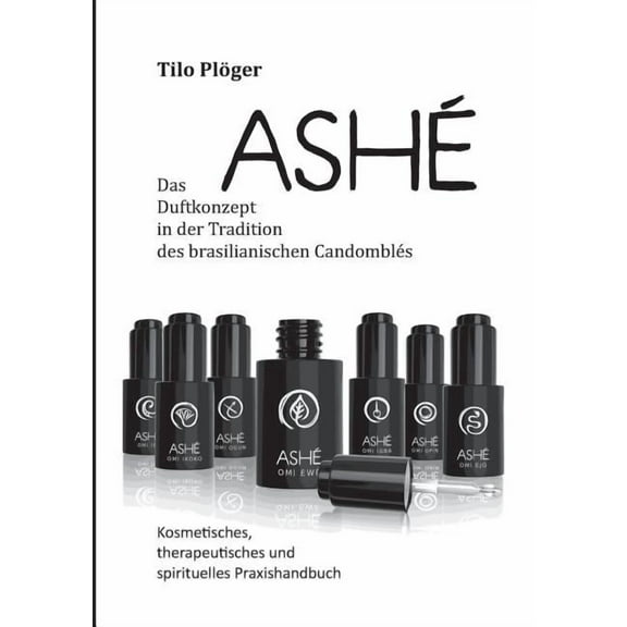 AshÃ©: Das Duftkonzept in der Tradition des brasilianischen CandomblÃ©s, (Paperback)
