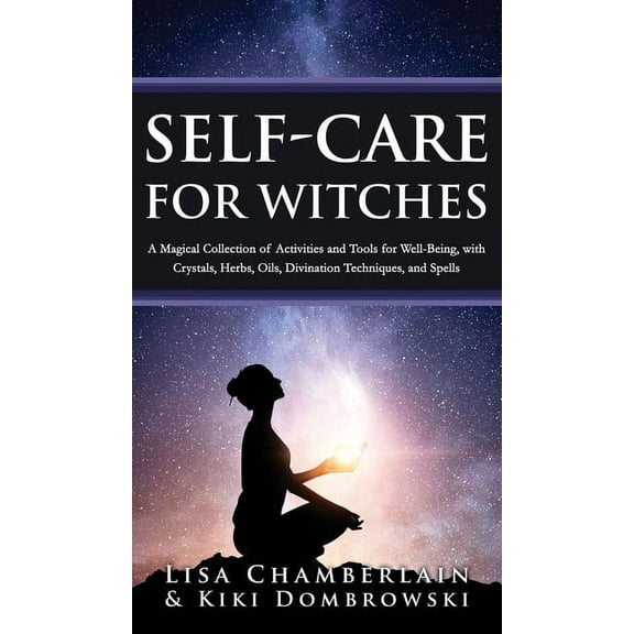 Self-Care for Witches: A Magical Collection of Activities and Tools for Well-Being, with Crystals, Herbs, Oils, Divinati, (Hardcover)