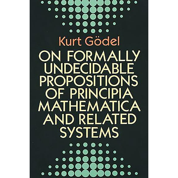 Dover Books on Mathematics On Formally Undecidable Propositions of Principia Mathematica and Related Systems, (Paperback)