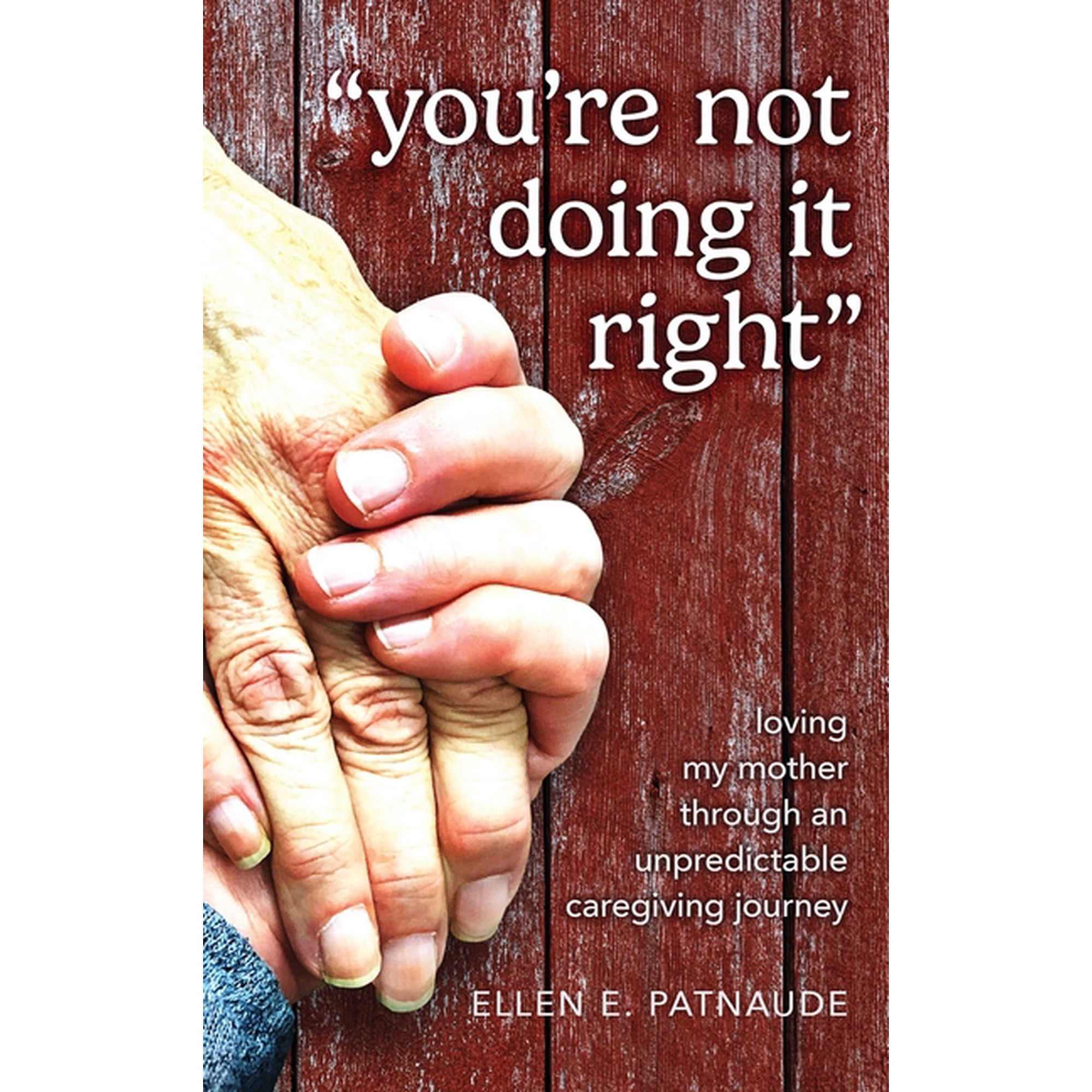 "You're Not Doing It Right": Loving My Mother Through An Unpredictable Caregiving Journey, (Hardcover)