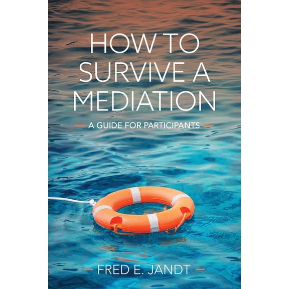 How to Survive a Mediation : A Guide for Participants (Paperback)