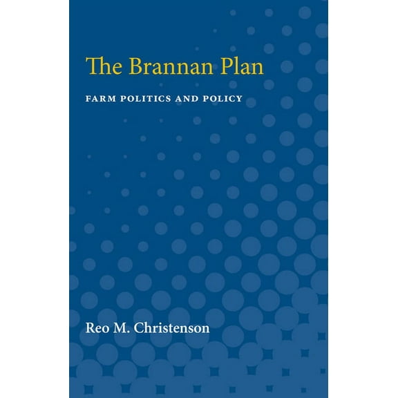 The Brannan Plan: Farm Politics and Policy, (Paperback)