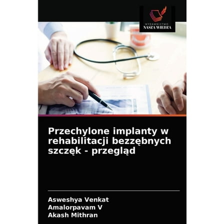 Przechylone implanty w rehabilitacji bezzębnych szczęk - przegląd (Paperback)