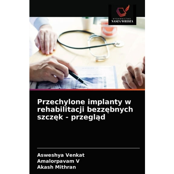 Przechylone implanty w rehabilitacji bezzębnych szczęk - przegląd (Paperback)