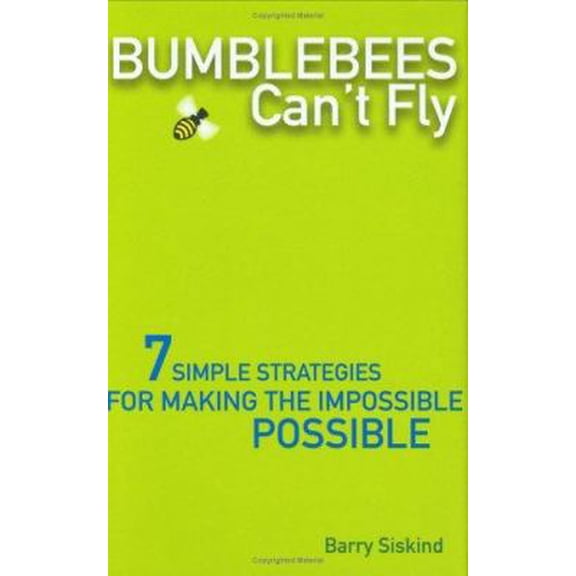 Pre-Owned Bumblebees Can't Fly: Seven Simple Strategies for Making the Impossible Possible (Hardcover) by Barry Siskind