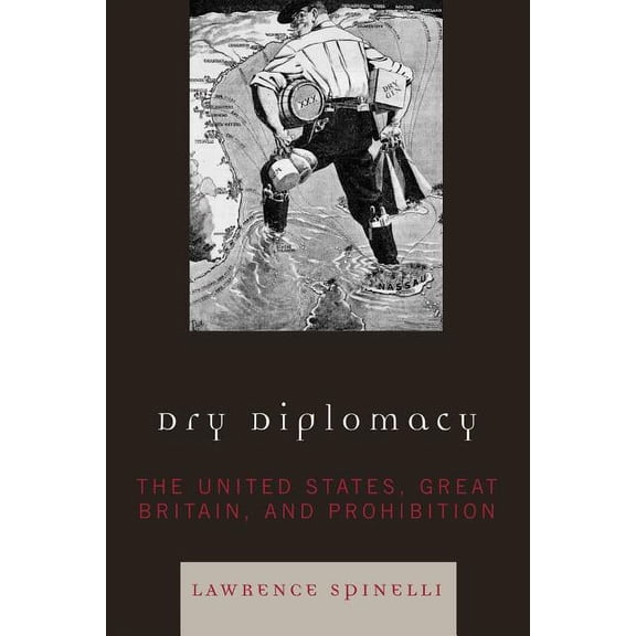 America in the Modern World Dry Diplomacy: The United States, Great Britain, and Prohibition, Book 01, (Paperback)